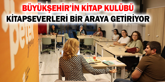 BÜYÜKŞEHİR’İN KİTAP KULÜBÜ KİTAPSEVERLERİ BİR ARAYA GETİRİYOR