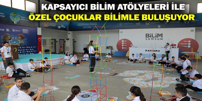 KAPSAYICI BİLİM ATÖLYELERİ İLE ÖZEL ÇOCUKLAR BİLİMLE BULUŞUYOR